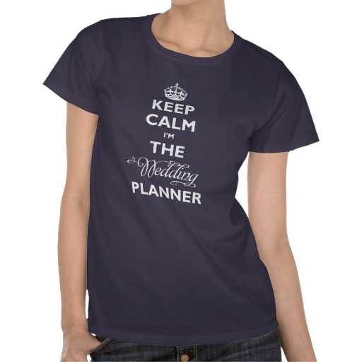 Keep calm i'm the wedding planner t-shirt